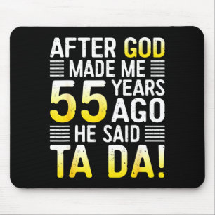 After God Made Me 55 Years Ago He Said Ta Da 55th Mouse Pad