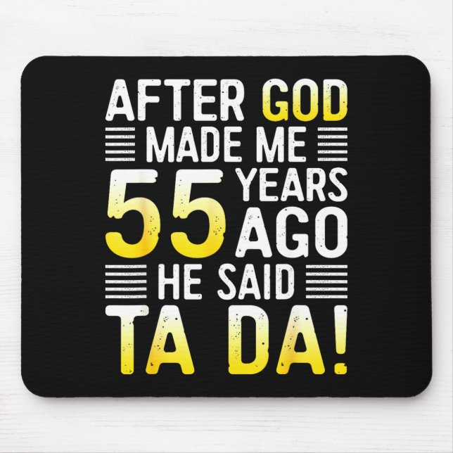 After God Made Me 55 Years Ago He Said Ta Da 55th  Mouse Pad (Front)