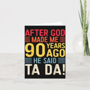 After God Made Me 90 Years Ago He Said Ta Da 90th Card