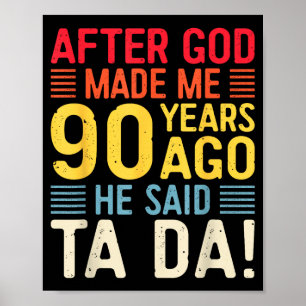 After God Made Me 90 Years Ago He Said Ta Da 90th Poster