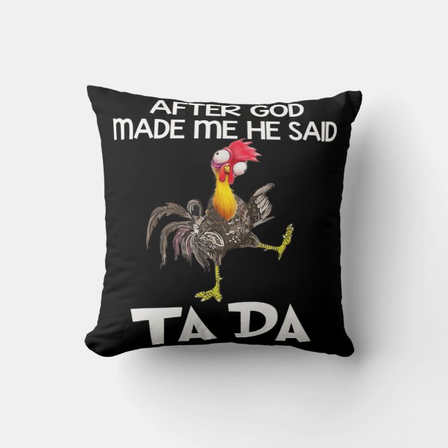 After God Made Me He Said Ta Da Chicken Fun  Cushion (Front)