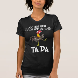 After God Made Me He Said Ta Da Chicken Fun  T-Shirt