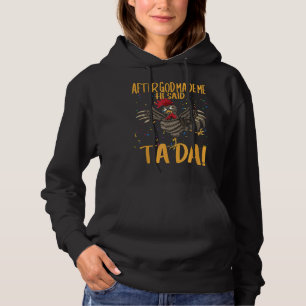 After God Made Me He Said Ta Da Chicken Funny Roos Hoodie