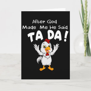 After God Made Me He Said Ta Da Cool Chicken Card
