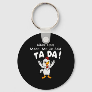 After God Made Me He Said Ta Da Cool Chicken Key Ring