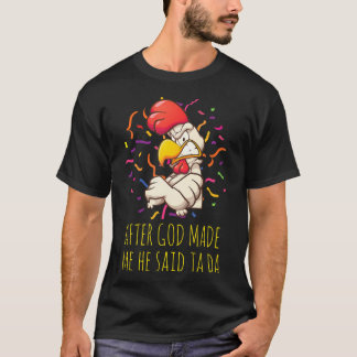 After God Made Me He Said Ta Da Funny Angry T-Shirt