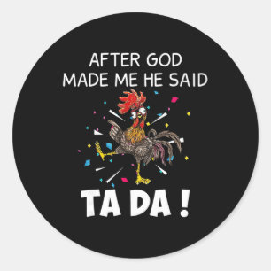 After God Made Me He Said Ta Da Funny Chicken Classic Round Sticker