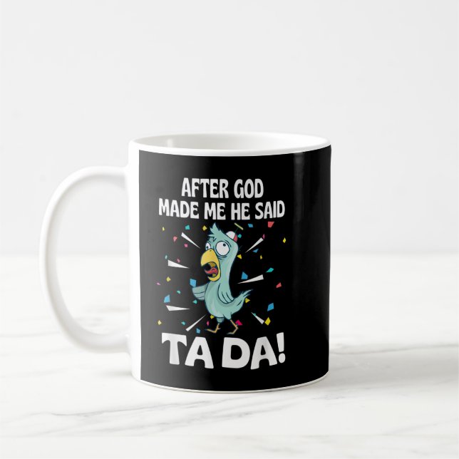 After God made Me He Said Ta Da Funny chicken Coffee Mug (Left)