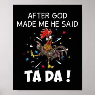 After God Made Me He Said Ta Da Funny Chicken Poster