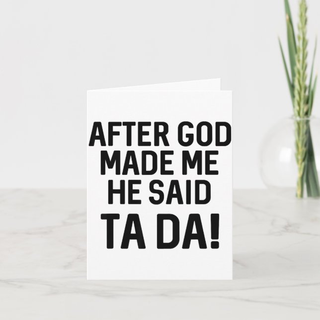 After God Made Me He Said Ta Da Funny Christian  Card (Front)