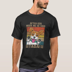 After God Made Me He Said Ta Da Funny Dog Vintage T-Shirt