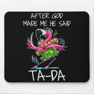 After God Made Me He Said Ta-da Funny Flamingo Car Mouse Pad
