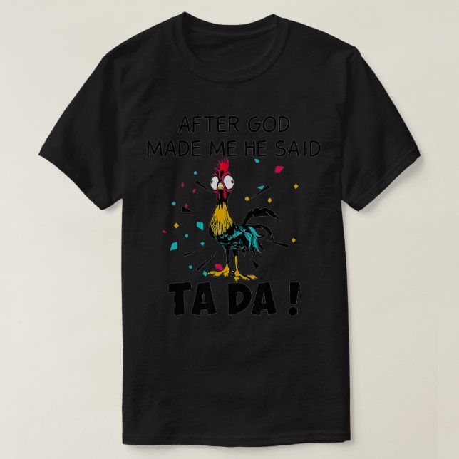 After God Made Me He Said Ta Da  T-Shirt (Design Front)