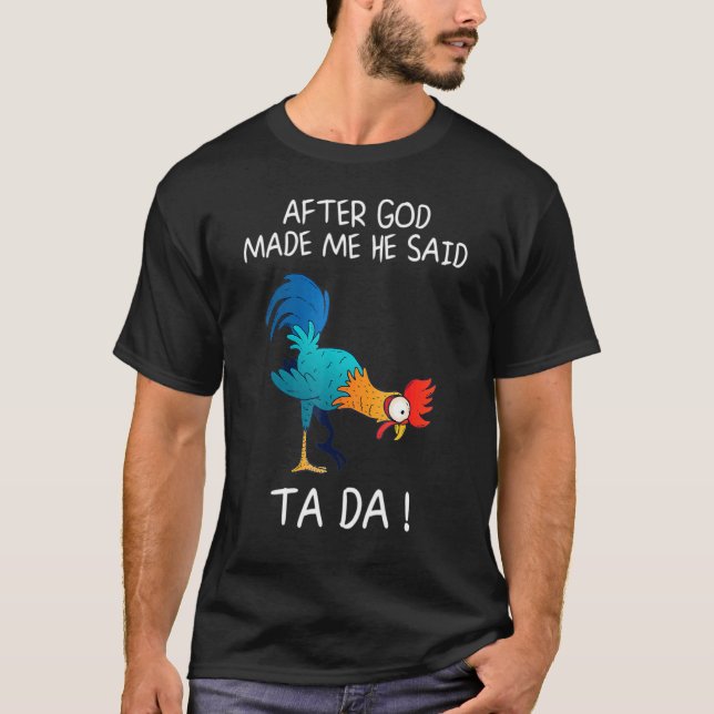 After God Made Me He Said Ta Da T-Shirt (Front)