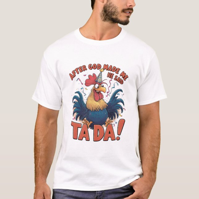After God Made Me He Said Ta Da T-Shirt (Front)