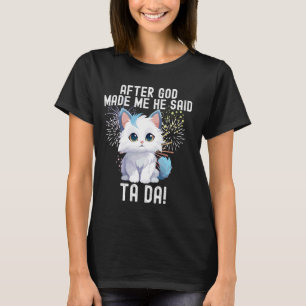 after god made me he said tada cat T-Shirt