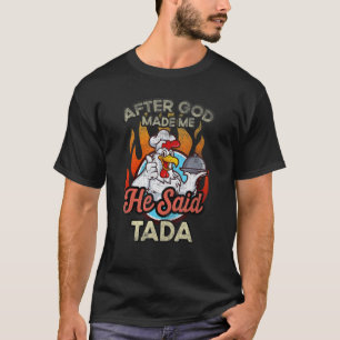 After God Made Me He Said Tada Chicken Rooster T-Shirt