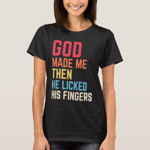 After God Made Me He Said Tada for Men Women T-Shirt