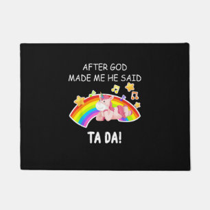 After God made me he said tada Unicorn Funny T-Shi Doormat