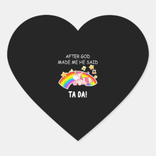 After God made me he said tada Unicorn Funny T-Shi Heart Sticker