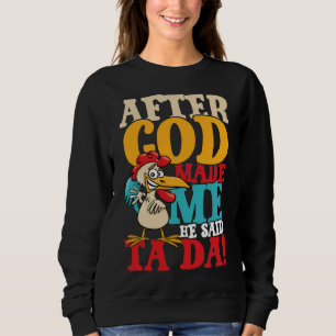 After God Made Me Said Ta Da Chicken Sweatshirt
