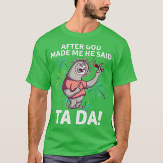 After God Made Me sloth gift for sloth lovers T-Shirt