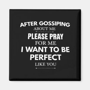 After gossiping about me pray for me i want to be magnet