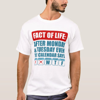 After Monday And Tuesday Even Calendar Says WTF T-Shirt