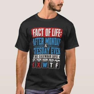 After Monday Tuesday Even The Calender Says WTF T-Shirt