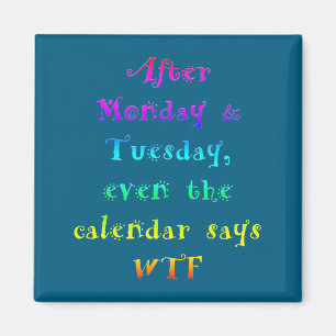 After Monday Tuesday Funny Calendar Says Wtf Magnet
