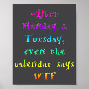 After Monday Tuesday Funny Calendar Says Wtf Poster