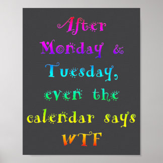 After Monday Tuesday Funny Calendar Says Wtf Poster