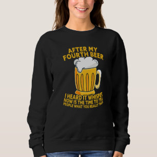 After My Fourth Beer I Heard Tell What You Really Sweatshirt