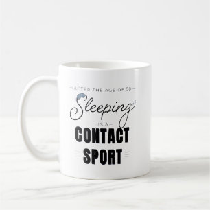 After the Age of 50 Sleeping Is a Contact Sport Coffee Mug