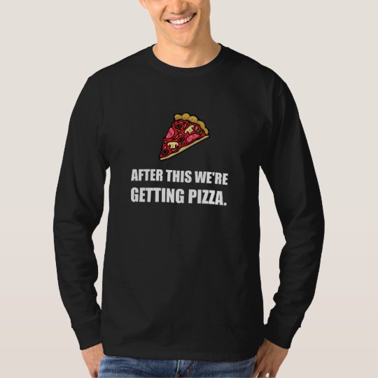 After This Getting Pizza T-Shirt