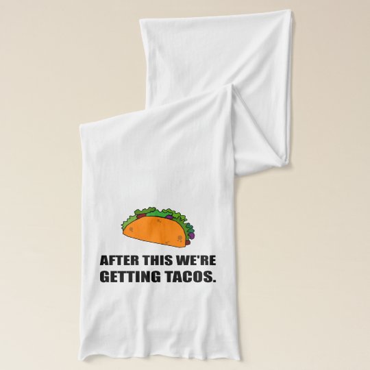 After This Getting Tacos Scarf