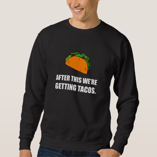 After This Getting Tacos Sweatshirt