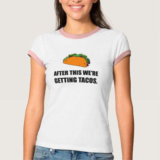 After This Getting Tacos T-Shirt