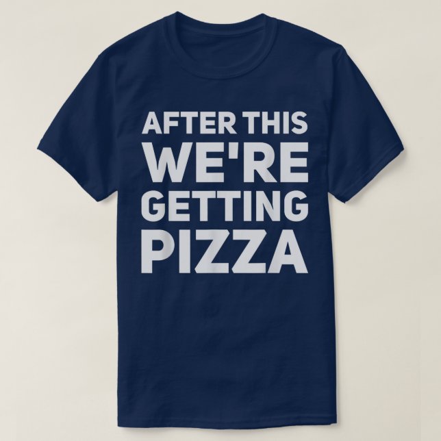 After This We Are Getting Pizza Food Lover Gift   T-Shirt (Design Front)