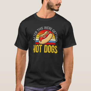 After This Were Getting Hotdogs Sausage King Meat T-Shirt