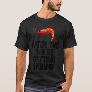 After This We're Getting Shrimp Men Prawn Foodie T-Shirt