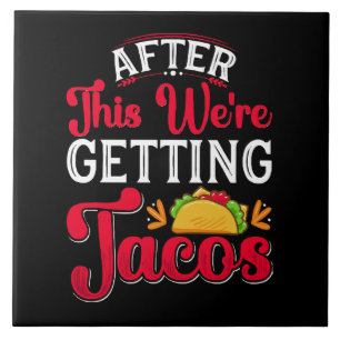 After This We're Getting Tacos Ceramic Tile