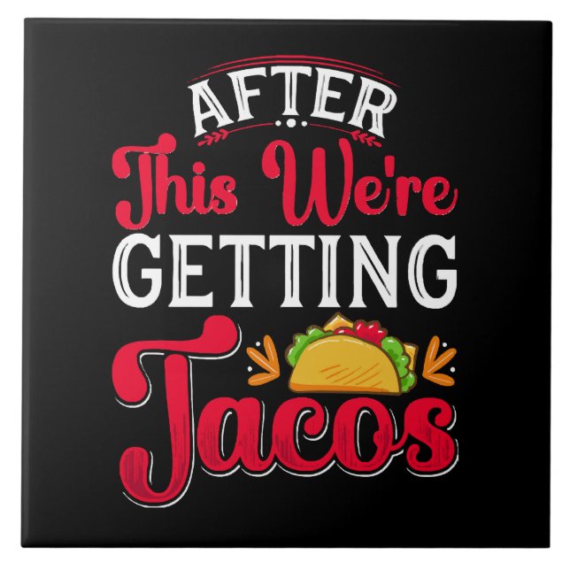 After This We're Getting Tacos Ceramic Tile (Front)