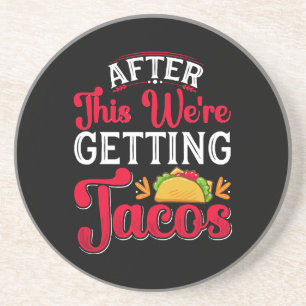 After This We're Getting Tacos Coaster