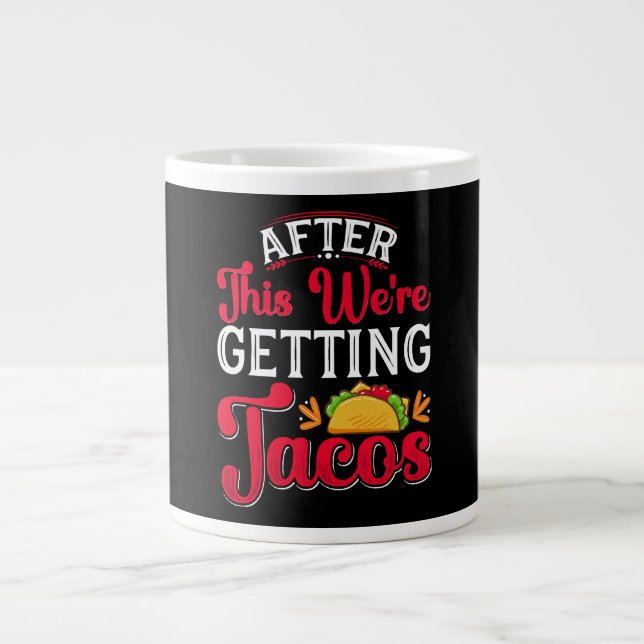 After This We're Getting Tacos Large Coffee Mug (Front)
