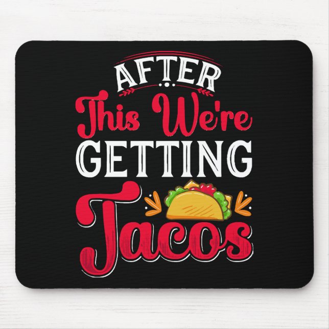 After This We're Getting Tacos Mouse Pad (Front)