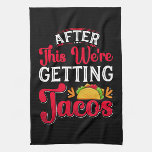 After This We're Getting Tacos Tea Towel