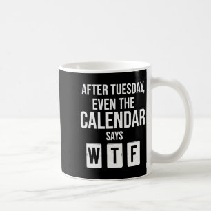 After Tuesday Even The Calendar Say Wtf Funny Star Coffee Mug