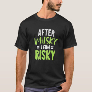 After Whisky I Am Risky Drinking Liquor Drinker T-Shirt