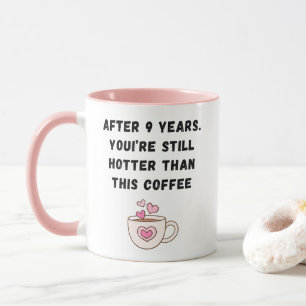 After Years You're Still Hotter Than This Coffee Mug